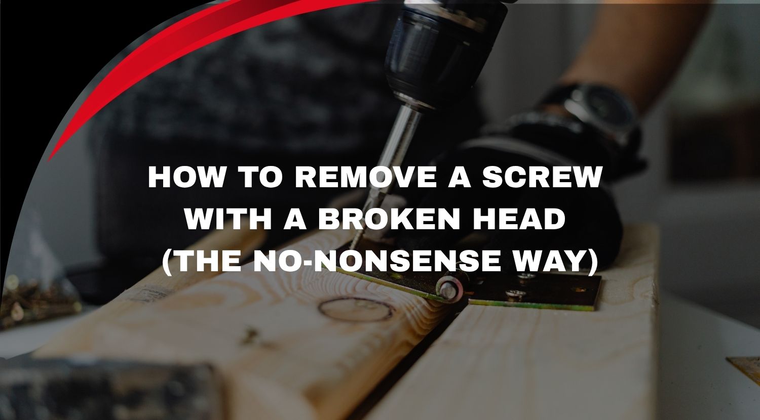 How to Remove a Screw with a Broken Head (The No-Nonsense Way)