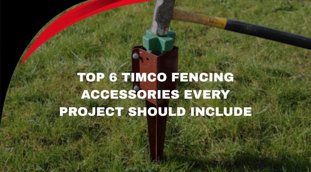 Top 6 Timco Fencing Accessories Every Project Should Include