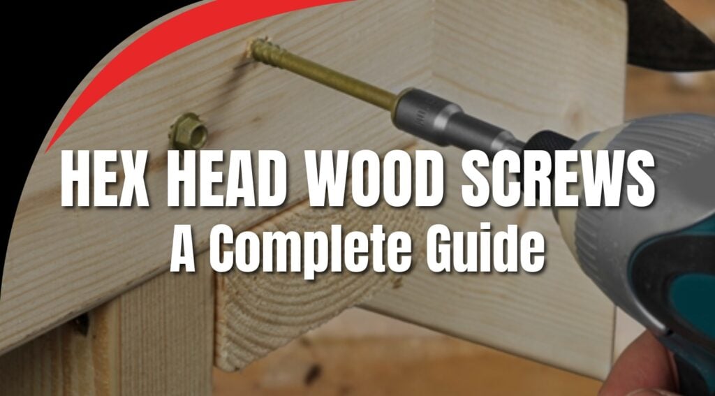 Hex Head Wood Screws: A Complete Guide