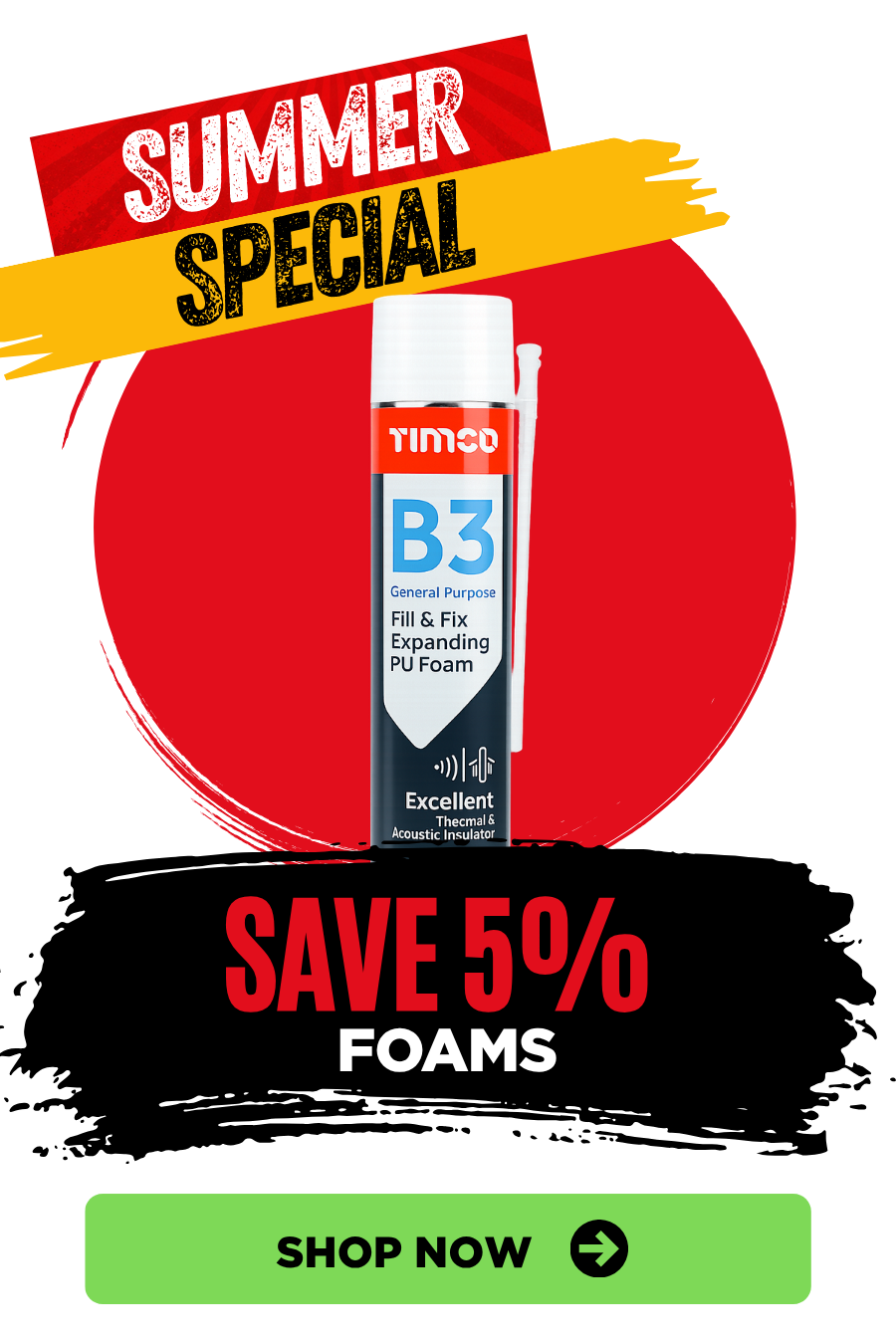 Summer Special promotion featuring 5% off expanding foams for filling, sealing and insulating gaps around the home or on site.